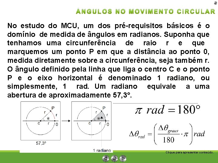  NGULOS NO MOVIMENTO CIRCULAR No estudo do MCU, um dos pré-requisitos básicos é