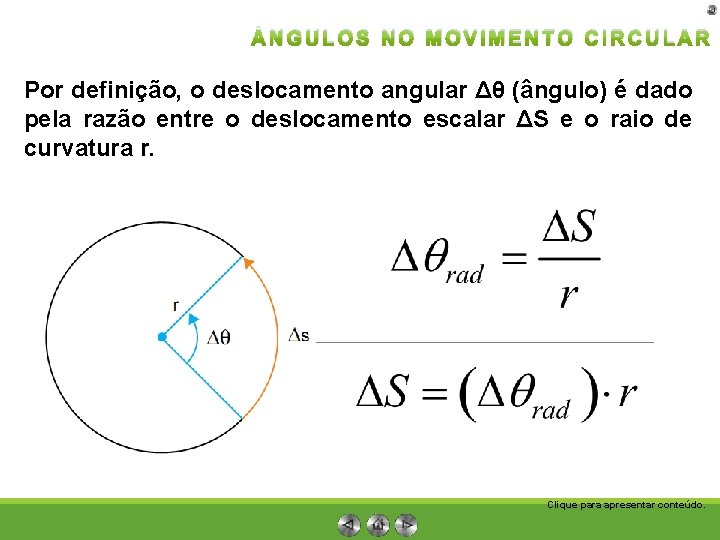  NGULOS NO MOVIMENTO CIRCULAR Por definição, o deslocamento angular Δθ (ângulo) é dado