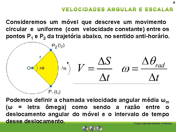 VELOCIDADES ANGULAR E ESCALAR Consideremos um móvel que descreve um movimento circular e uniforme