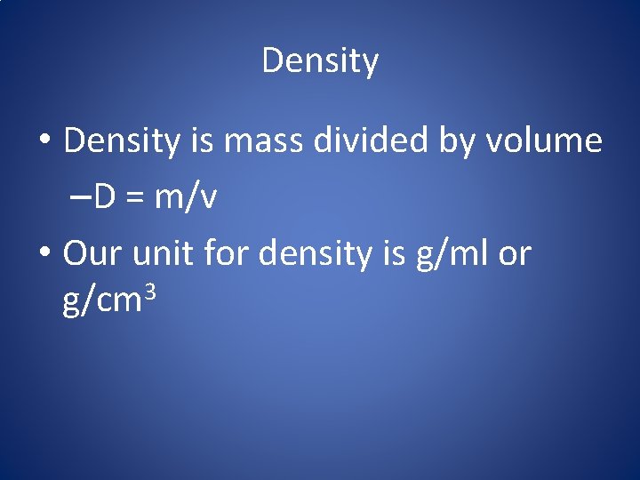 Density • Density is mass divided by volume –D = m/v • Our unit Density • Density is mass divided by volume –D = m/v • Our unit