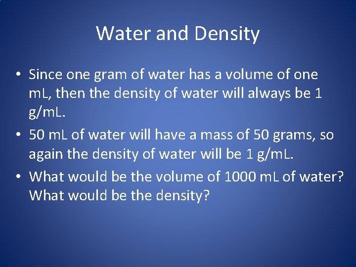 Water and Density • Since one gram of water has a volume of one Water and Density • Since one gram of water has a volume of one
