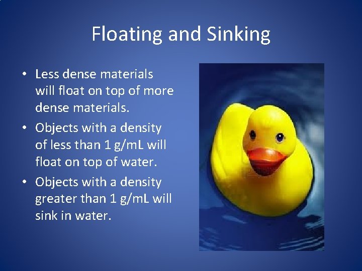Floating and Sinking • Less dense materials will float on top of more dense Floating and Sinking • Less dense materials will float on top of more dense