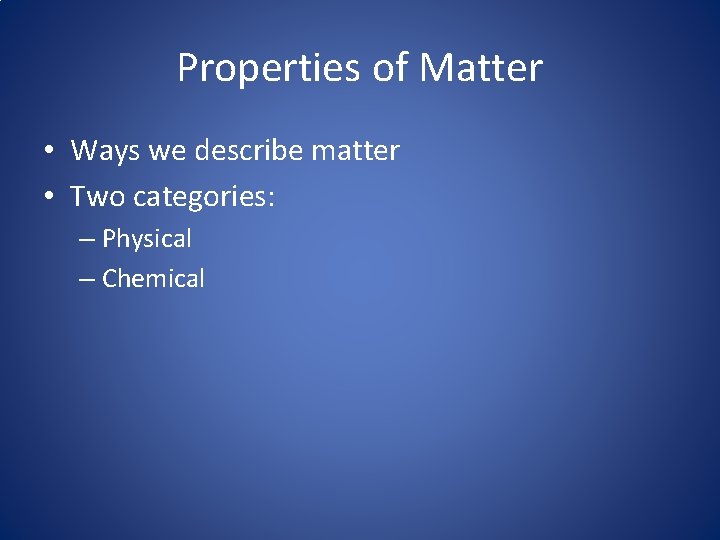 Properties of Matter • Ways we describe matter • Two categories: – Physical – Properties of Matter • Ways we describe matter • Two categories: – Physical –