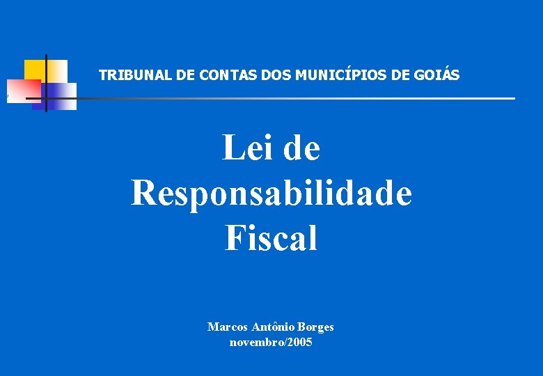 TRIBUNAL DE CONTAS DOS MUNICÍPIOS DE GOIÁS Lei de Responsabilidade Fiscal Marcos Antônio Borges