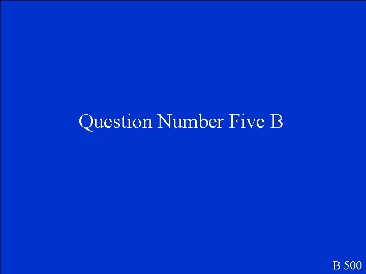 Question Number Five B B 500 