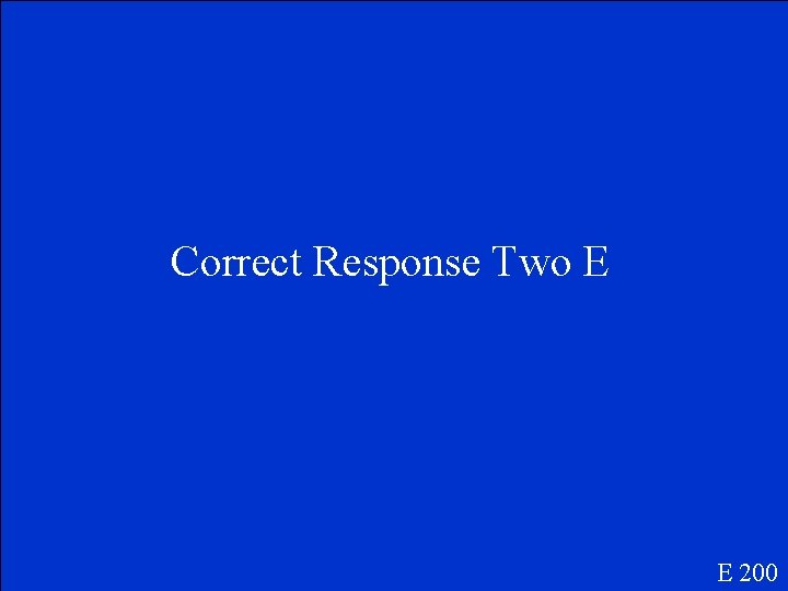 Correct Response Two E E 200 