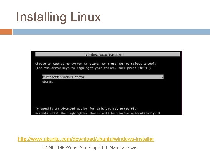 Installing Linux http: //www. ubuntu. com/download/ubuntu/windows-installer LNMIIT DIP Winter Workshop 2011. Manohar Kuse 