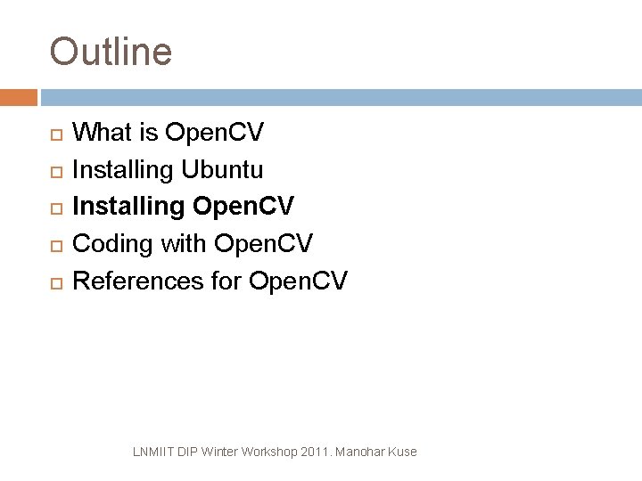 Outline What is Open. CV Installing Ubuntu Installing Open. CV Coding with Open. CV