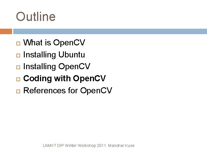 Outline What is Open. CV Installing Ubuntu Installing Open. CV Coding with Open. CV