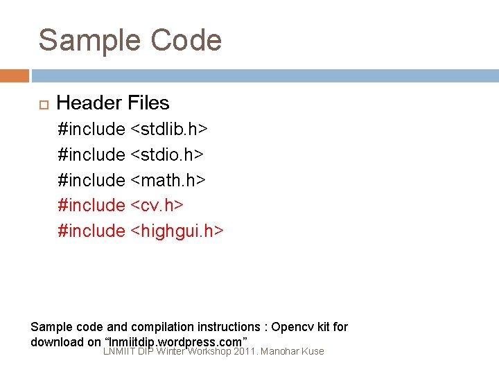 Sample Code Header Files #include <stdlib. h> #include <stdio. h> #include <math. h> #include