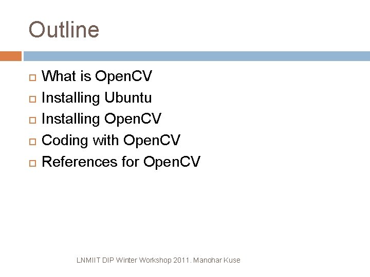 Outline What is Open. CV Installing Ubuntu Installing Open. CV Coding with Open. CV