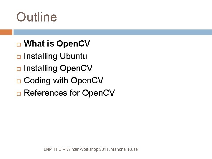 Outline What is Open. CV Installing Ubuntu Installing Open. CV Coding with Open. CV