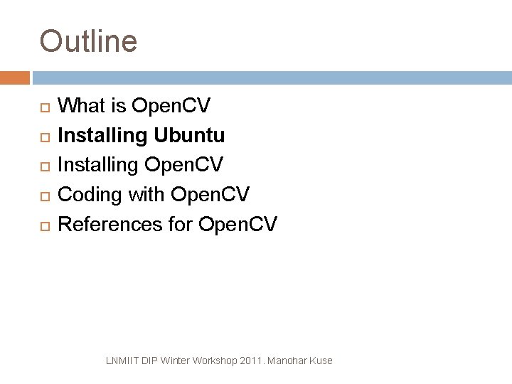 Outline What is Open. CV Installing Ubuntu Installing Open. CV Coding with Open. CV