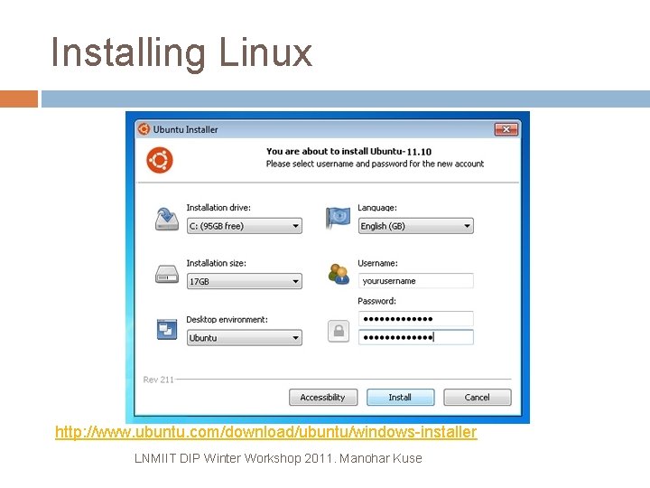 Installing Linux http: //www. ubuntu. com/download/ubuntu/windows-installer LNMIIT DIP Winter Workshop 2011. Manohar Kuse 