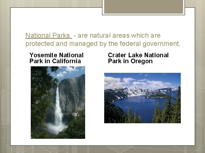National Parks - are natural areas which are protected and managed by the federal National Parks - are natural areas which are protected and managed by the federal
