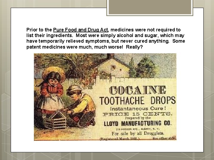 Prior to the Pure Food and Drug Act, medicines were not required to list Prior to the Pure Food and Drug Act, medicines were not required to list