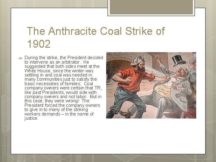 The Anthracite Coal Strike of 1902 During the strike, the President decided to intervene The Anthracite Coal Strike of 1902 During the strike, the President decided to intervene