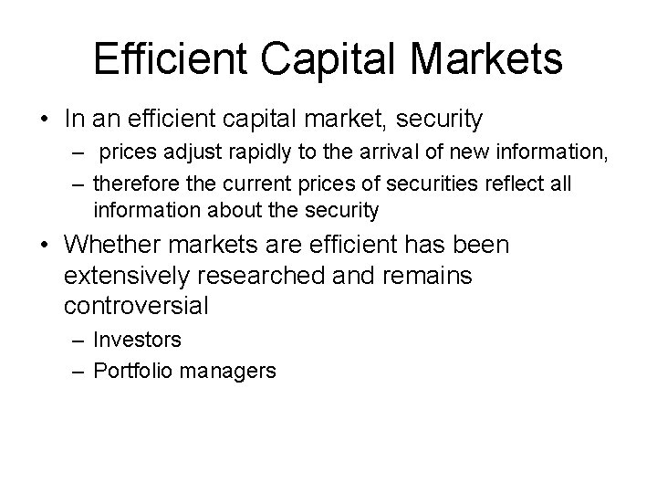 Efficient Capital Markets • In an efficient capital market, security – prices adjust rapidly