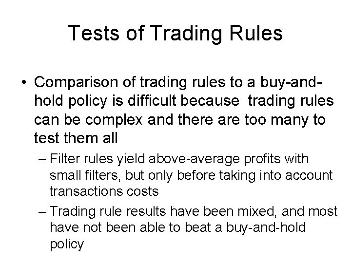 Tests of Trading Rules • Comparison of trading rules to a buy-andhold policy is