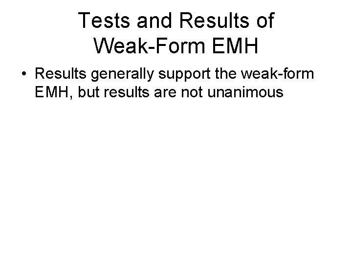 Tests and Results of Weak-Form EMH • Results generally support the weak-form EMH, but