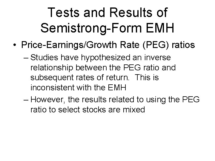 Tests and Results of Semistrong-Form EMH • Price-Earnings/Growth Rate (PEG) ratios – Studies have