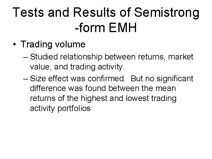 Tests and Results of Semistrong -form EMH • Trading volume – Studied relationship between