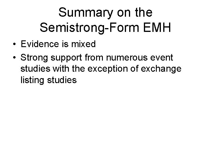 Summary on the Semistrong-Form EMH • Evidence is mixed • Strong support from numerous