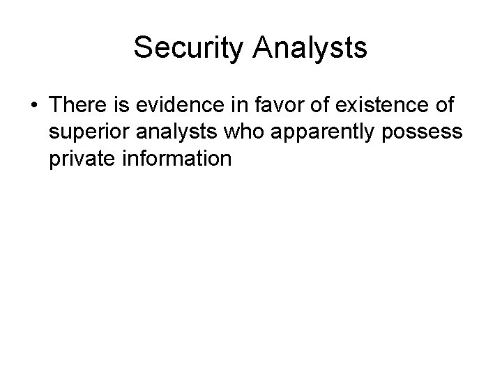 Security Analysts • There is evidence in favor of existence of superior analysts who