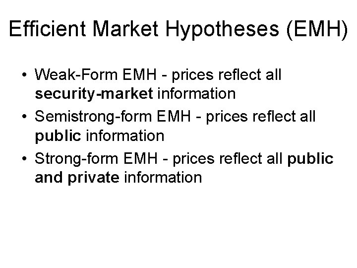 Efficient Market Hypotheses (EMH) • Weak-Form EMH - prices reflect all security-market information •