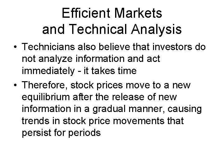 Efficient Markets and Technical Analysis • Technicians also believe that investors do not analyze