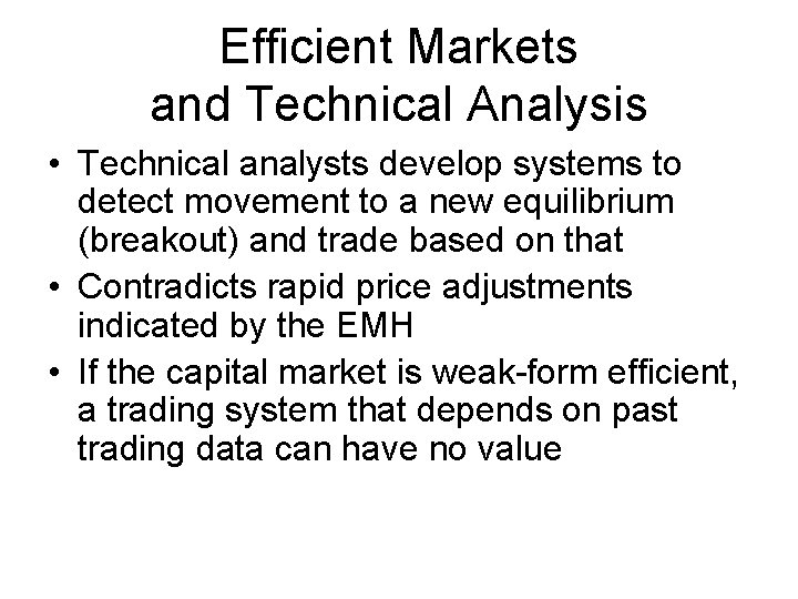 Efficient Markets and Technical Analysis • Technical analysts develop systems to detect movement to