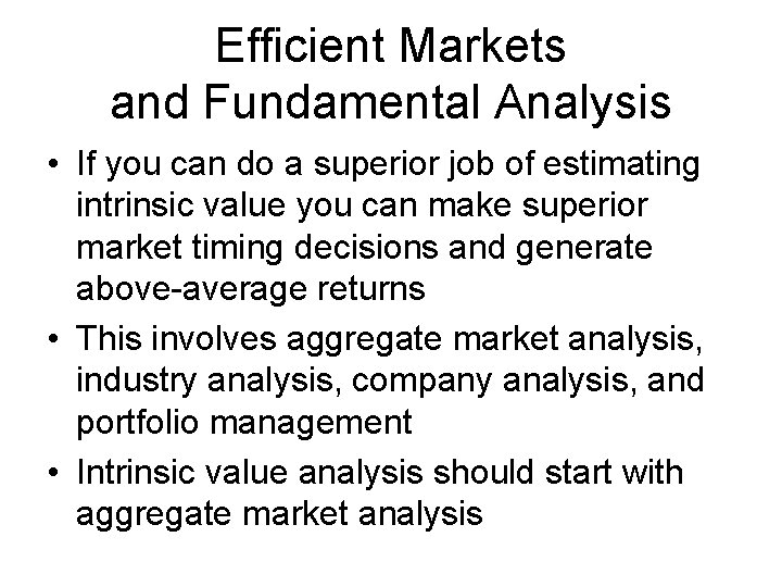 Efficient Markets and Fundamental Analysis • If you can do a superior job of