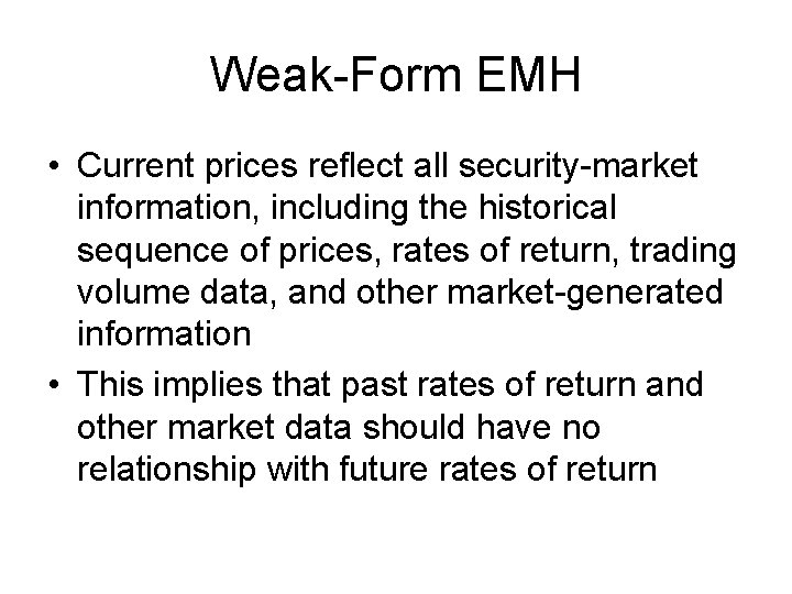 Weak-Form EMH • Current prices reflect all security-market information, including the historical sequence of