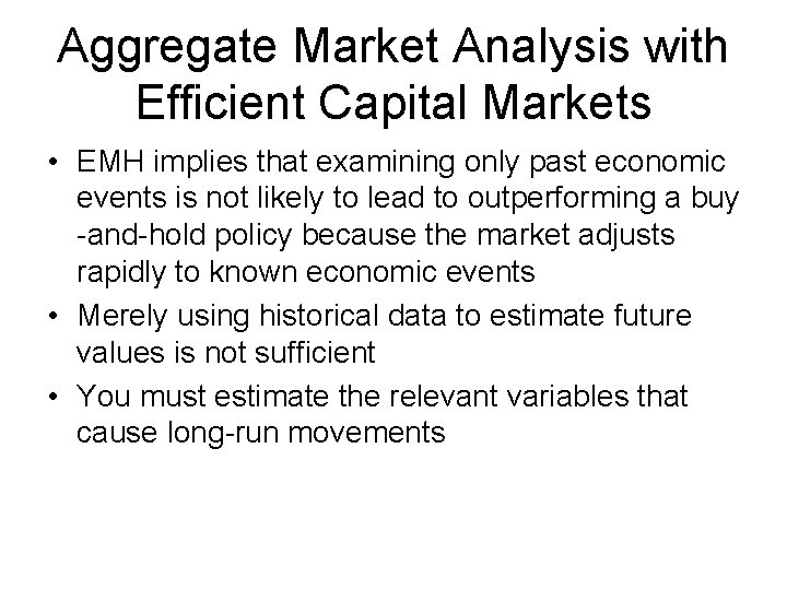Aggregate Market Analysis with Efficient Capital Markets • EMH implies that examining only past