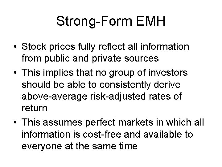Strong-Form EMH • Stock prices fully reflect all information from public and private sources