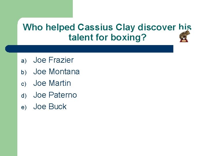 Who helped Cassius Clay discover his talent for boxing? a) b) c) d) e)