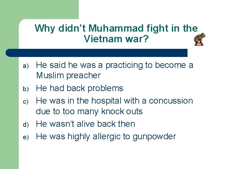 Why didn’t Muhammad fight in the Vietnam war? a) b) c) d) e) He