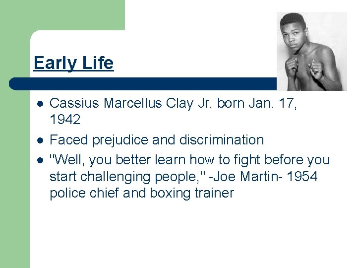 Early Life l l l Cassius Marcellus Clay Jr. born Jan. 17, 1942 Faced