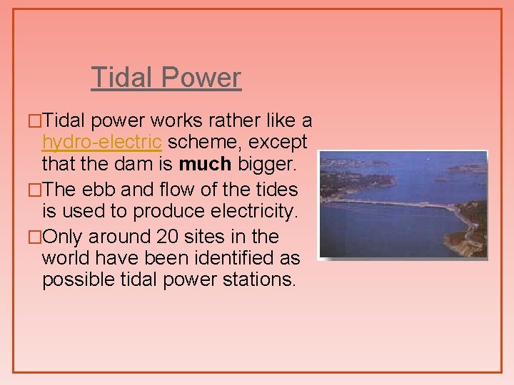 Tidal Power �Tidal power works rather like a hydro-electric scheme, except that the dam