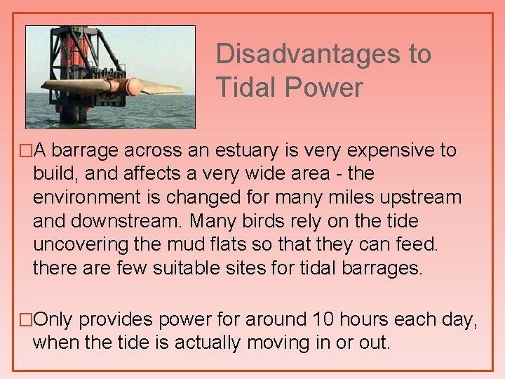 Disadvantages to Tidal Power �A barrage across an estuary is very expensive to build,