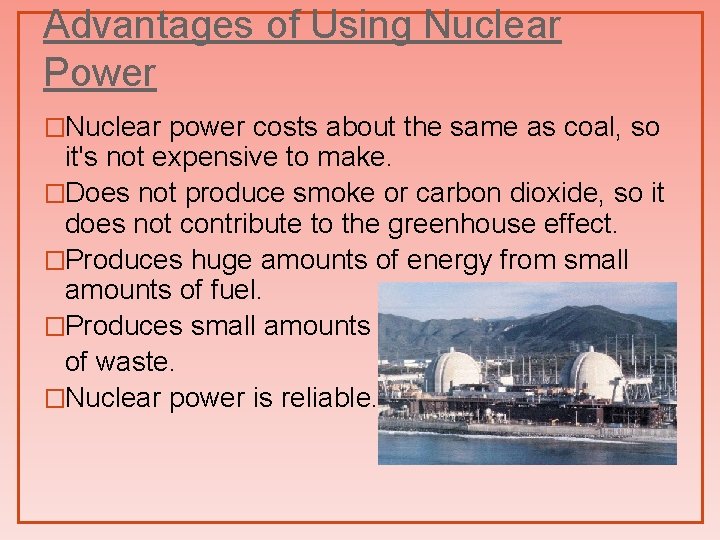 Advantages of Using Nuclear Power �Nuclear power costs about the same as coal, so