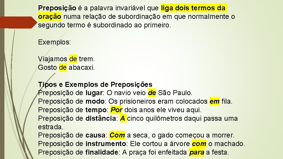 Preposição é a palavra invariável que liga dois termos da oração numa relação de