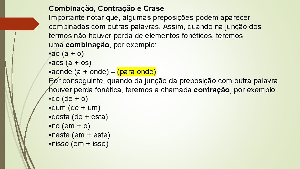 Combinação, Contração e Crase Importante notar que, algumas preposições podem aparecer combinadas com outras