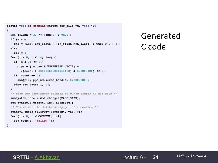 Generated C code SRTTU – A. Akhavan Lecture 6 - 24 ۱۳۹۷ ﻣﻬﺮ ۳۰