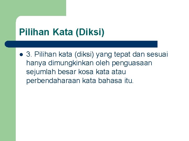 Pilihan Kata (Diksi) l 3. Pilihan kata (diksi) yang tepat dan sesuai hanya dimungkinkan