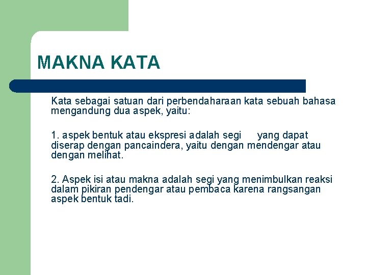 MAKNA KATA Kata sebagai satuan dari perbendaharaan kata sebuah bahasa mengandung dua aspek, yaitu: