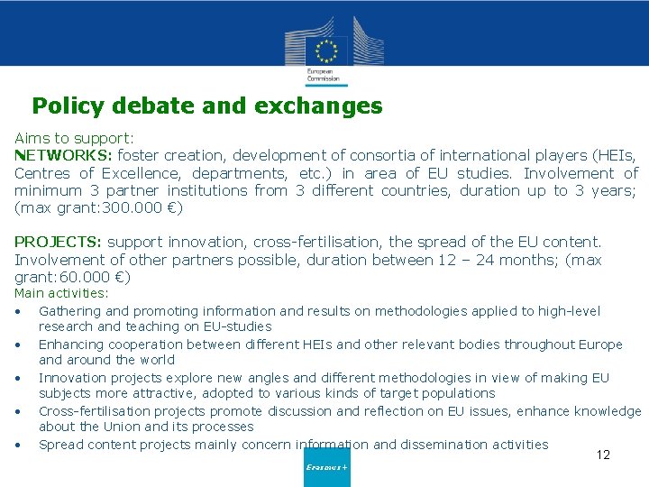 Policy debate and exchanges Aims to support: NETWORKS: foster creation, development of consortia of