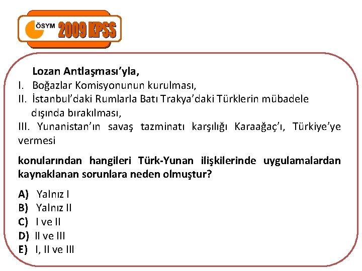 Lozan Antlaşması’yla, I. Boğazlar Komisyonunun kurulması, II. İstanbul’daki Rumlarla Batı Trakya’daki Türklerin mübadele dışında