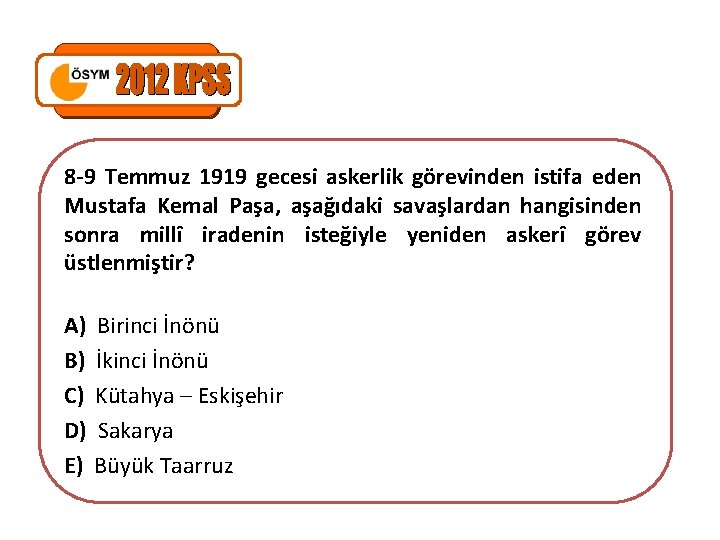 8 -9 Temmuz 1919 gecesi askerlik görevinden istifa eden Mustafa Kemal Paşa, aşağıdaki savaşlardan