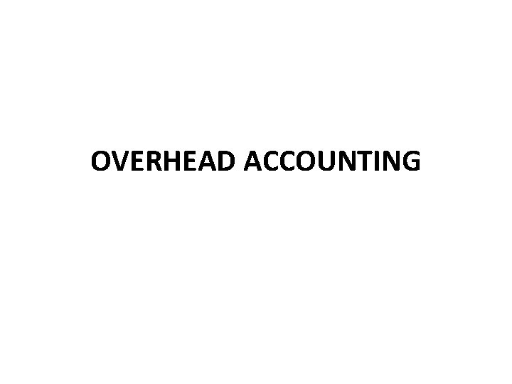 OVERHEAD ACCOUNTING 